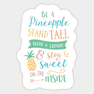 Be A Pineapple Stand Tall Wear A Crown And Stay Sweet On The Inside Sticker